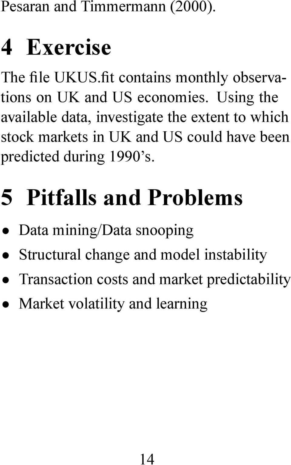 Using the available data, investigate the extent to which stock markets in UK and US could have been