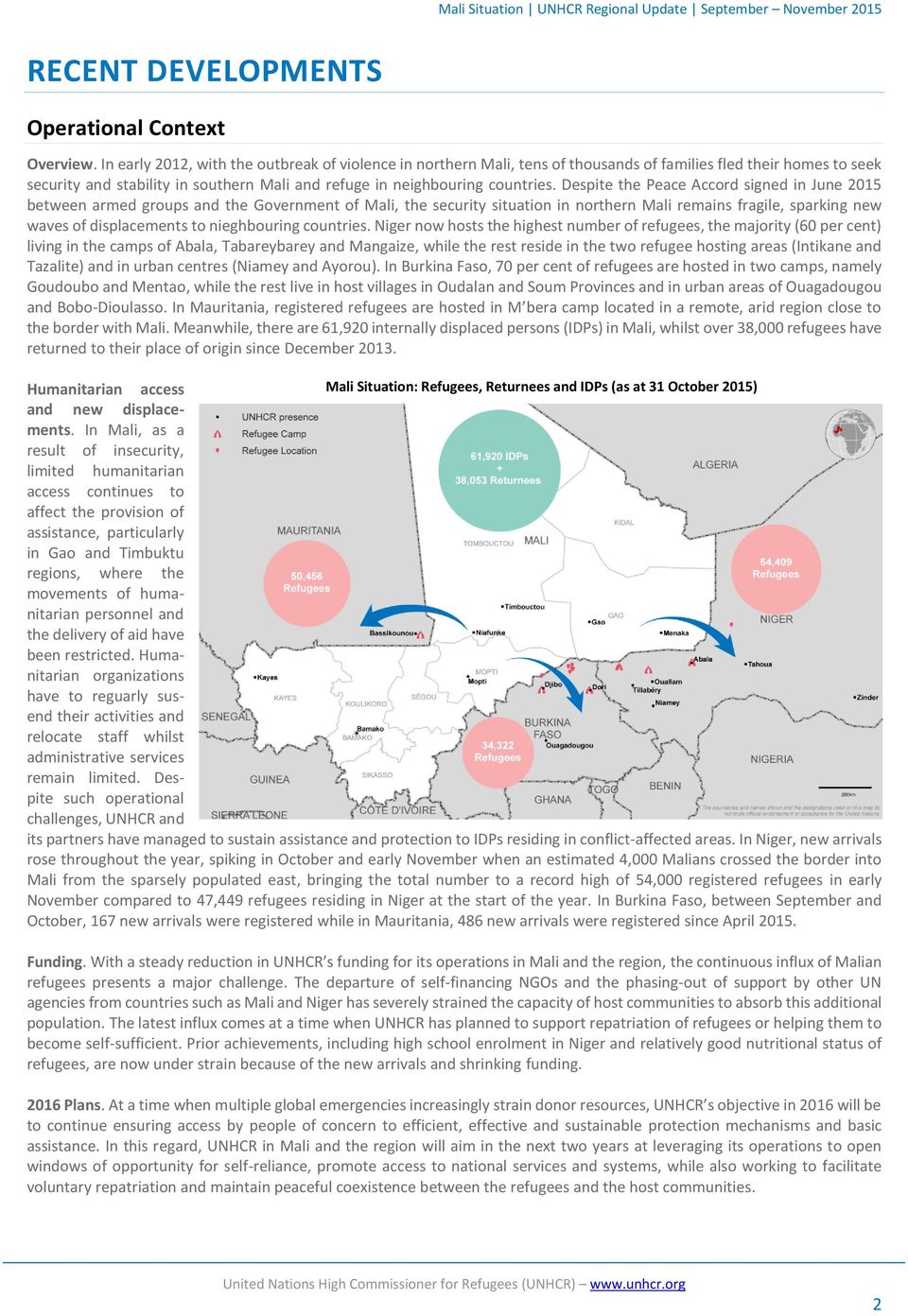 Despite the Peace Accord signed in June 2015 between armed groups and the Government of Mali, the security situation in northern Mali remains fragile, sparking new waves of displacements to