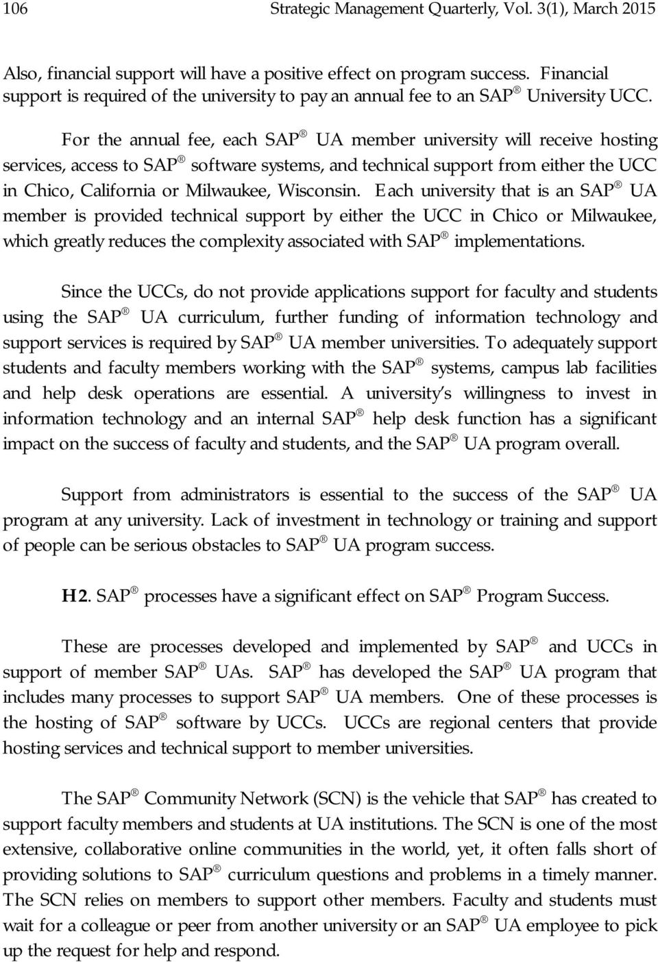 For the annual fee, each SAP UA member university will receive hosting services, access to SAP software systems, and technical support from either the UCC in Chico, California or Milwaukee, Wisconsin.