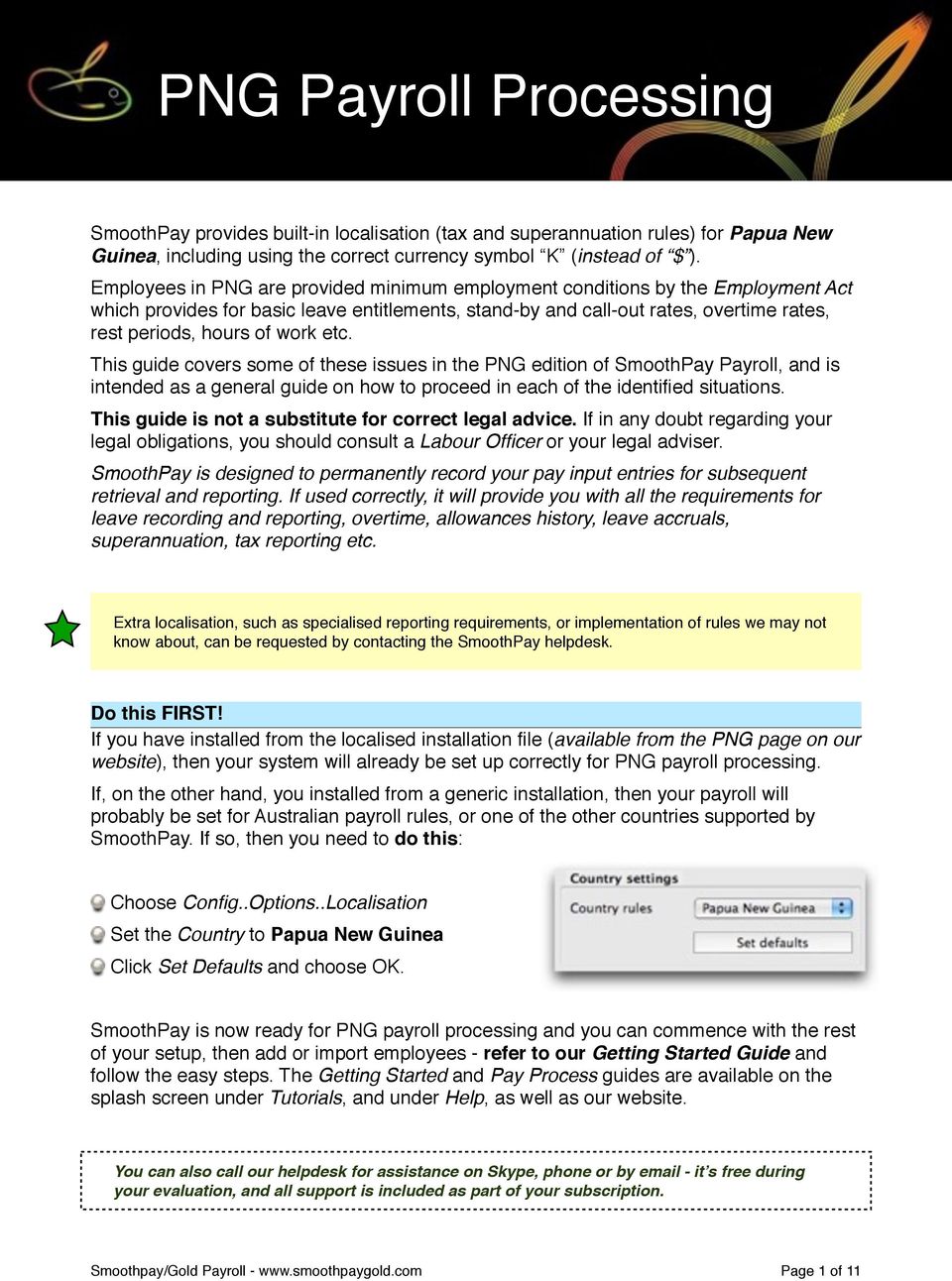 etc. This guide covers some of these issues in the PNG edition of SmoothPay Payroll, and is intended as a general guide on how to proceed in each of the identified situations.