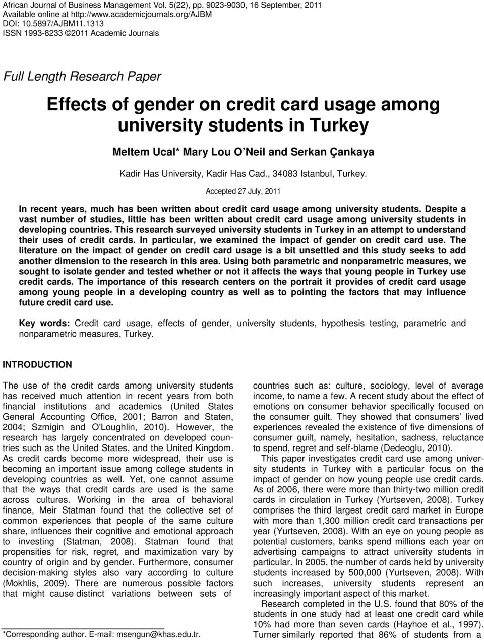 Has University, Kadir Has Cad., 34083 Istanbul, Turkey. Accepted 27 July, 2011 In recent years, much has been written about credit card usage among university students.