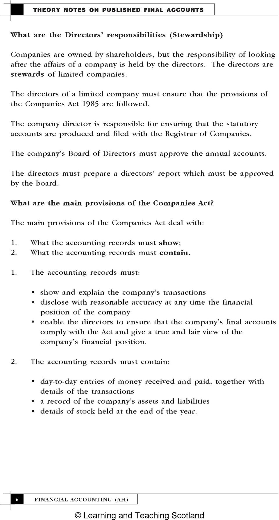 The company director is responsible for ensuring that the statutory accounts are produced and filed with the Registrar of Companies. The company s Board of Directors must approve the annual accounts.