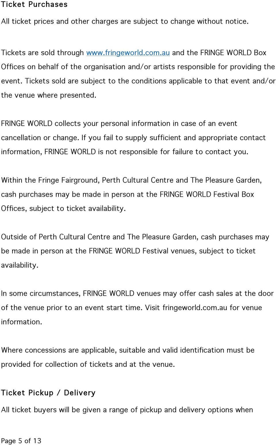 Tickets sold are subject to the conditions applicable to that event and/or the venue where presented. FRINGE WORLD collects your personal information in case of an event cancellation or change.