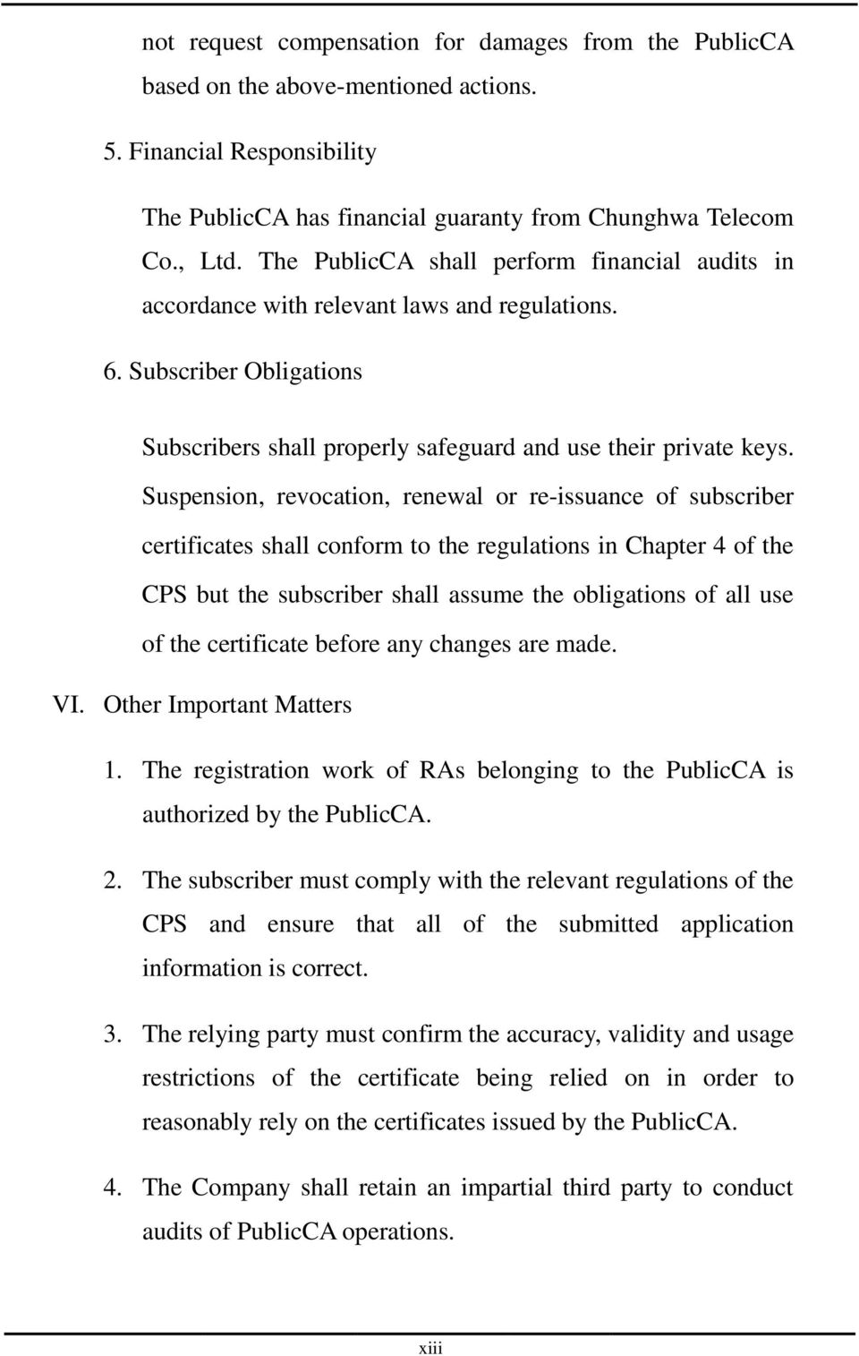 Suspension, revocation, renewal or re-issuance of subscriber certificates shall conform to the regulations in Chapter 4 of the CPS but the subscriber shall assume the obligations of all use of the