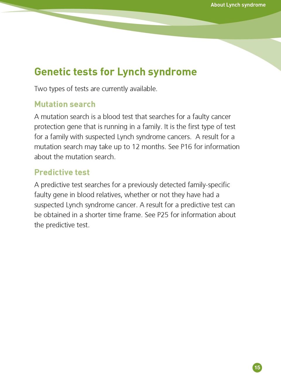 It is the first type of test for a family with suspected Lynch syndrome cancers. A result for a mutation search may take up to 12 months.