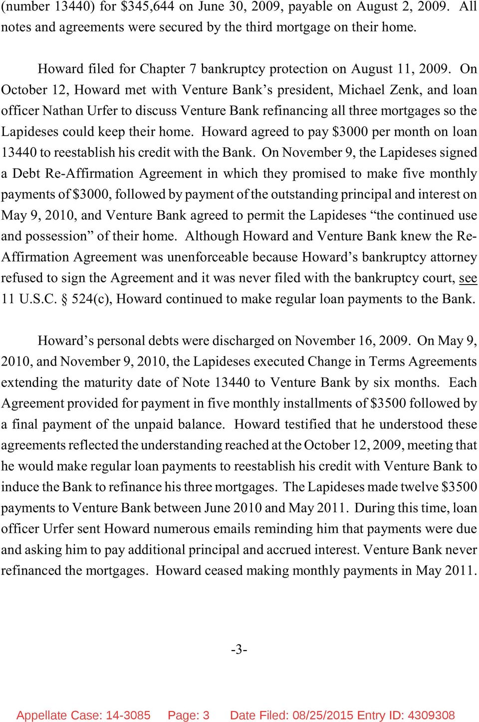 On May 9, 2010, and November 9, 2010, the Lapideses executed Change in Terms Agreements extending the maturity date of Note 13440 to Venture Bank by six months.