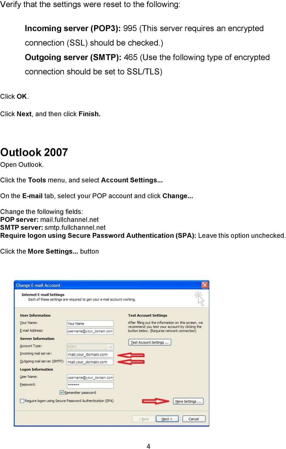 Outlook 2007 Open Outlook. Click the Tools menu, and select Account Settings... On the E-mail tab, select your POP account and click Change.