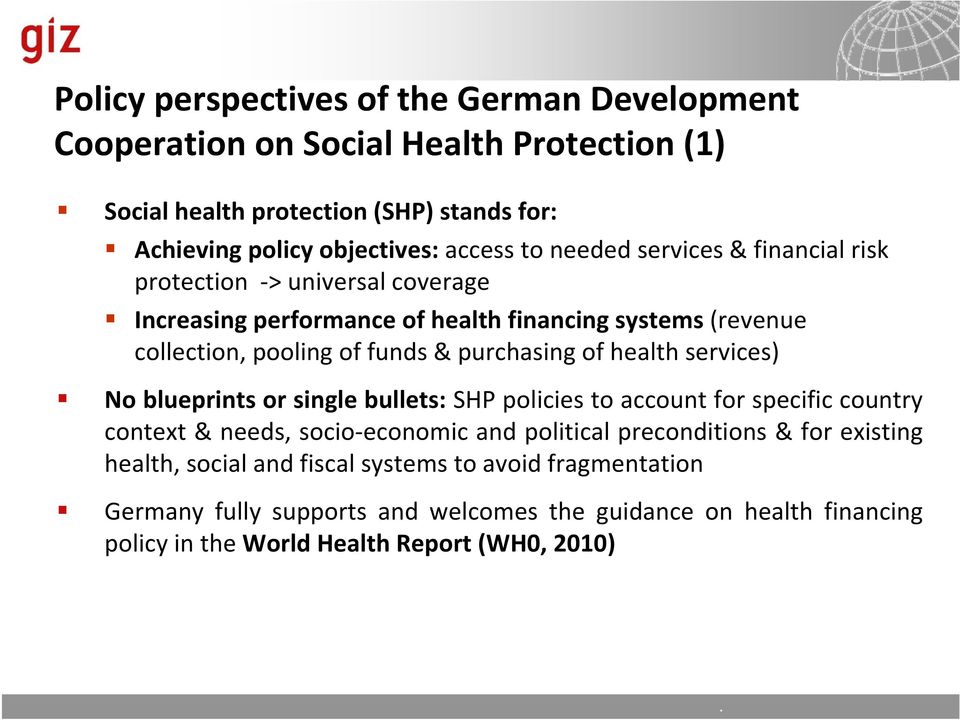 of health services) No blueprints or single bullets: SHP policies to account for specific country context & needs, socio economic and political preconditions & for
