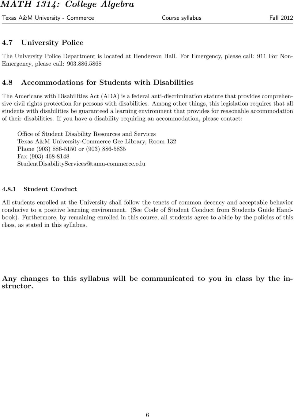 disabilities. Among other things, this legislation requires that all students with disabilities be guaranteed a learning environment that provides for reasonable accommodation of their disabilities.