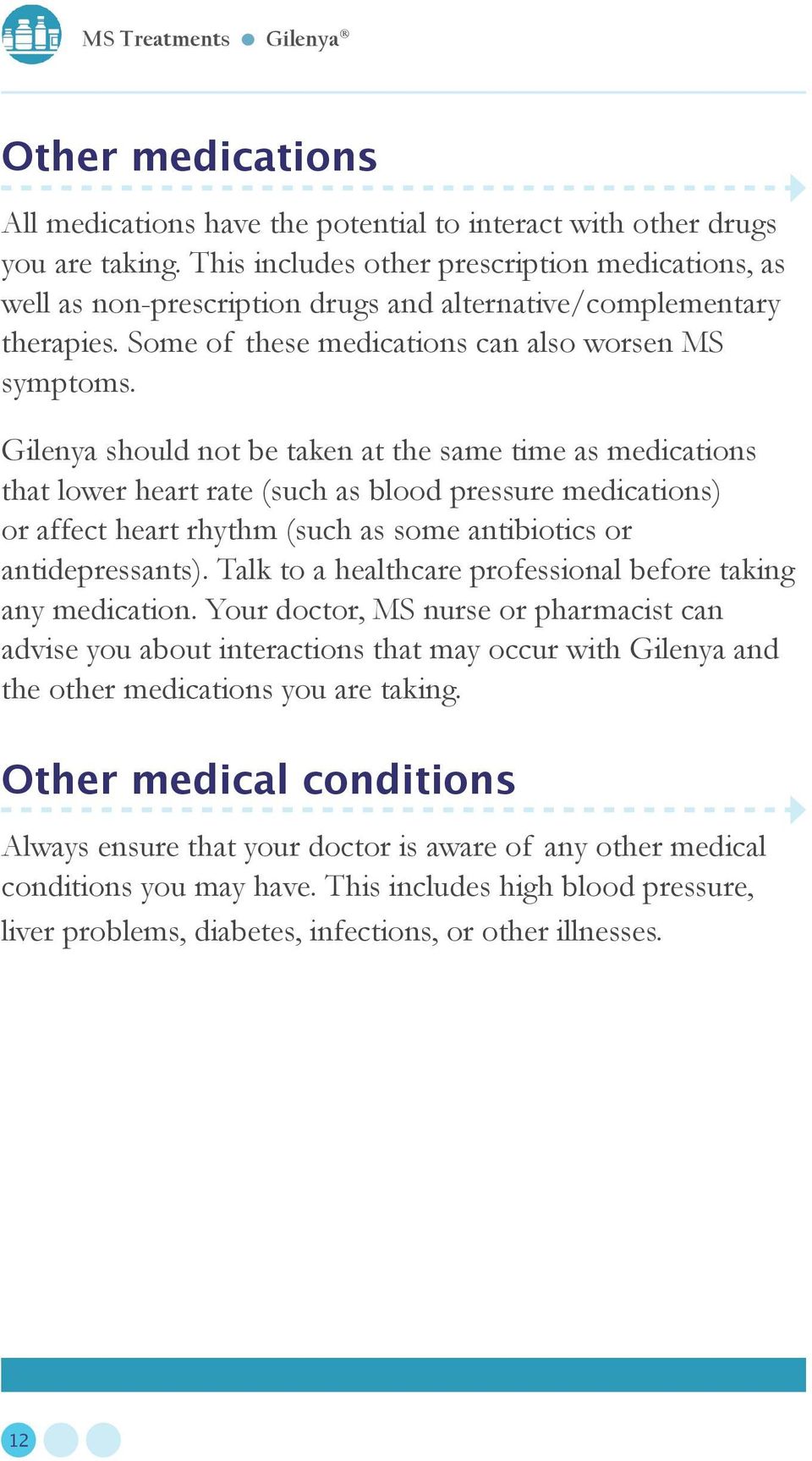 Gilenya should not be taken at the same time as medications that lower heart rate (such as blood pressure medications) or affect heart rhythm (such as some antibiotics or antidepressants).