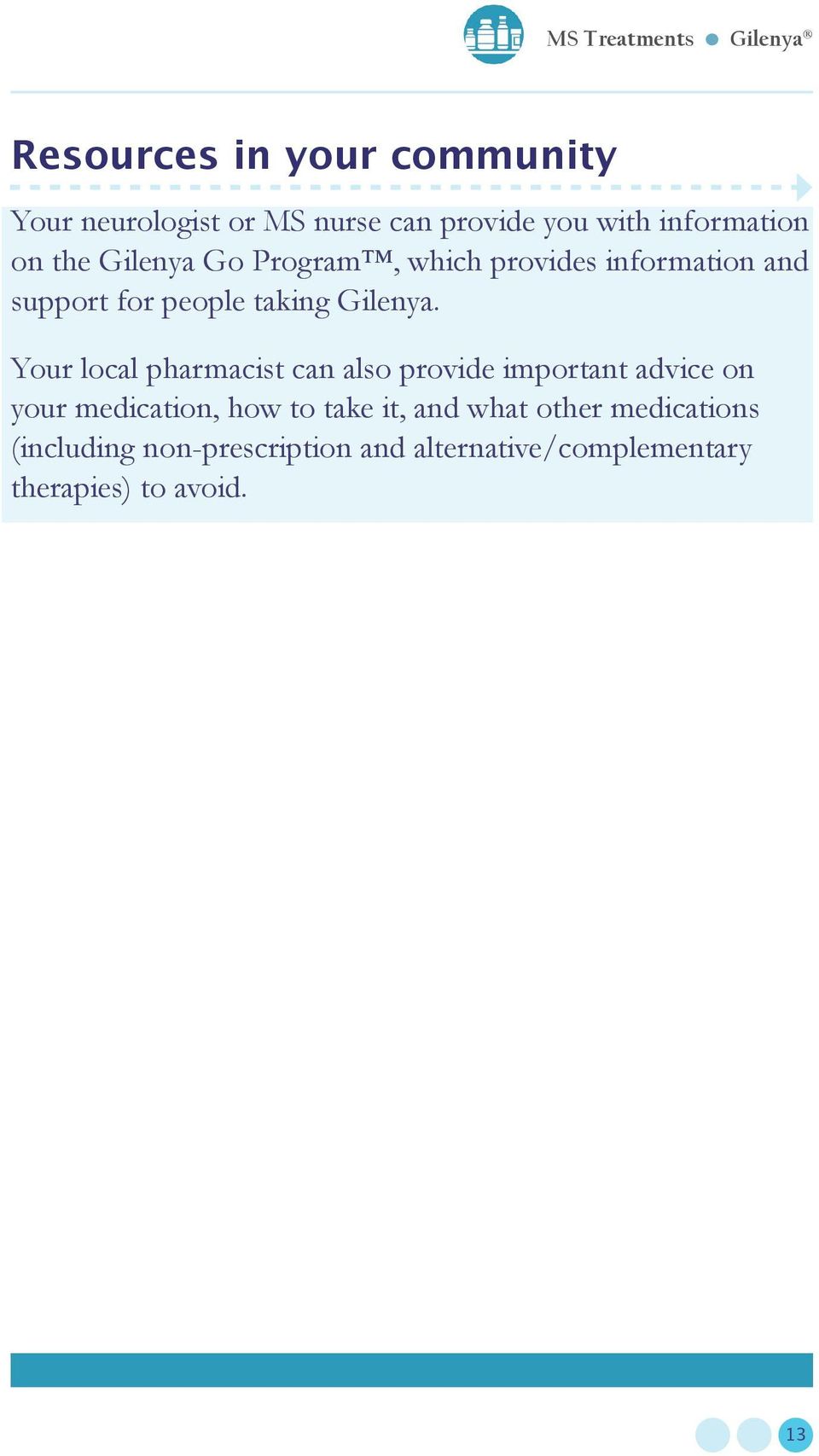 Your local pharmacist can also provide important advice on your medication, how to take it, and