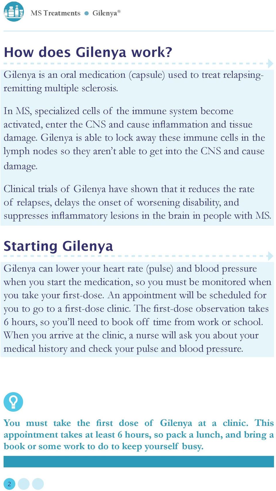 Gilenya is able to lock away these immune cells in the lymph nodes so they aren t able to get into the CNS and cause damage.