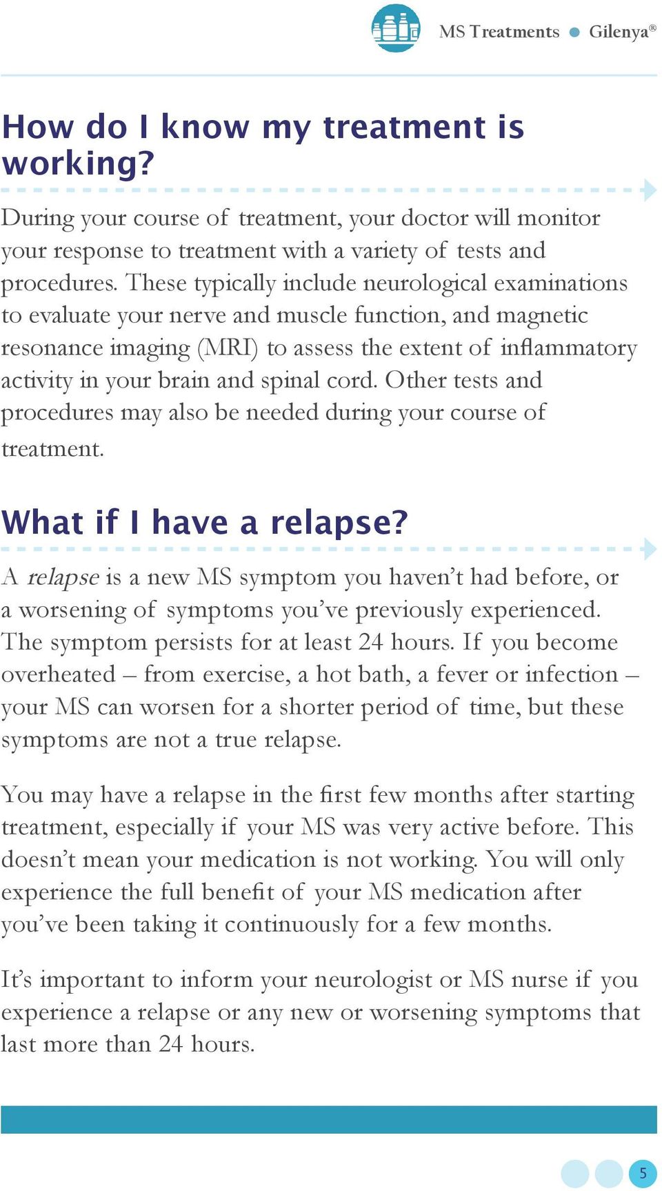 spinal cord. Other tests and procedures may also be needed during your course of treatment. What if I have a relapse?
