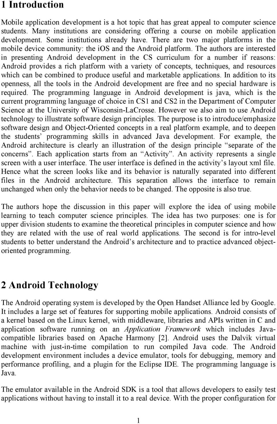 The authors are interested in presenting Android development in the CS curriculum for a number if reasons: Android provides a rich platform with a variety of concepts, techniques, and resources which