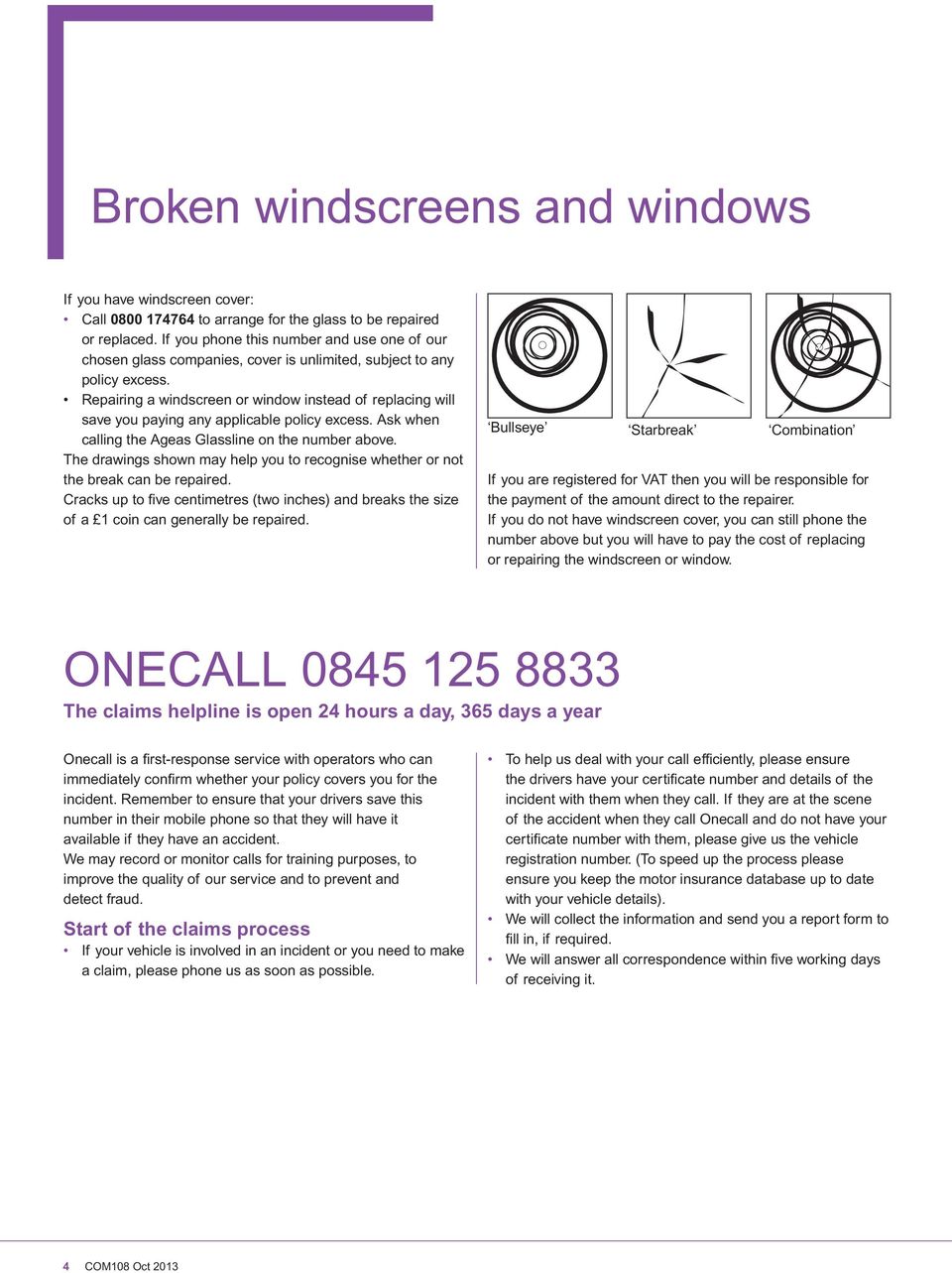 Repairing a windscreen or window instead of replacing will save you paying any applicable policy excess. Ask when calling the Ageas Glassline on the number above.