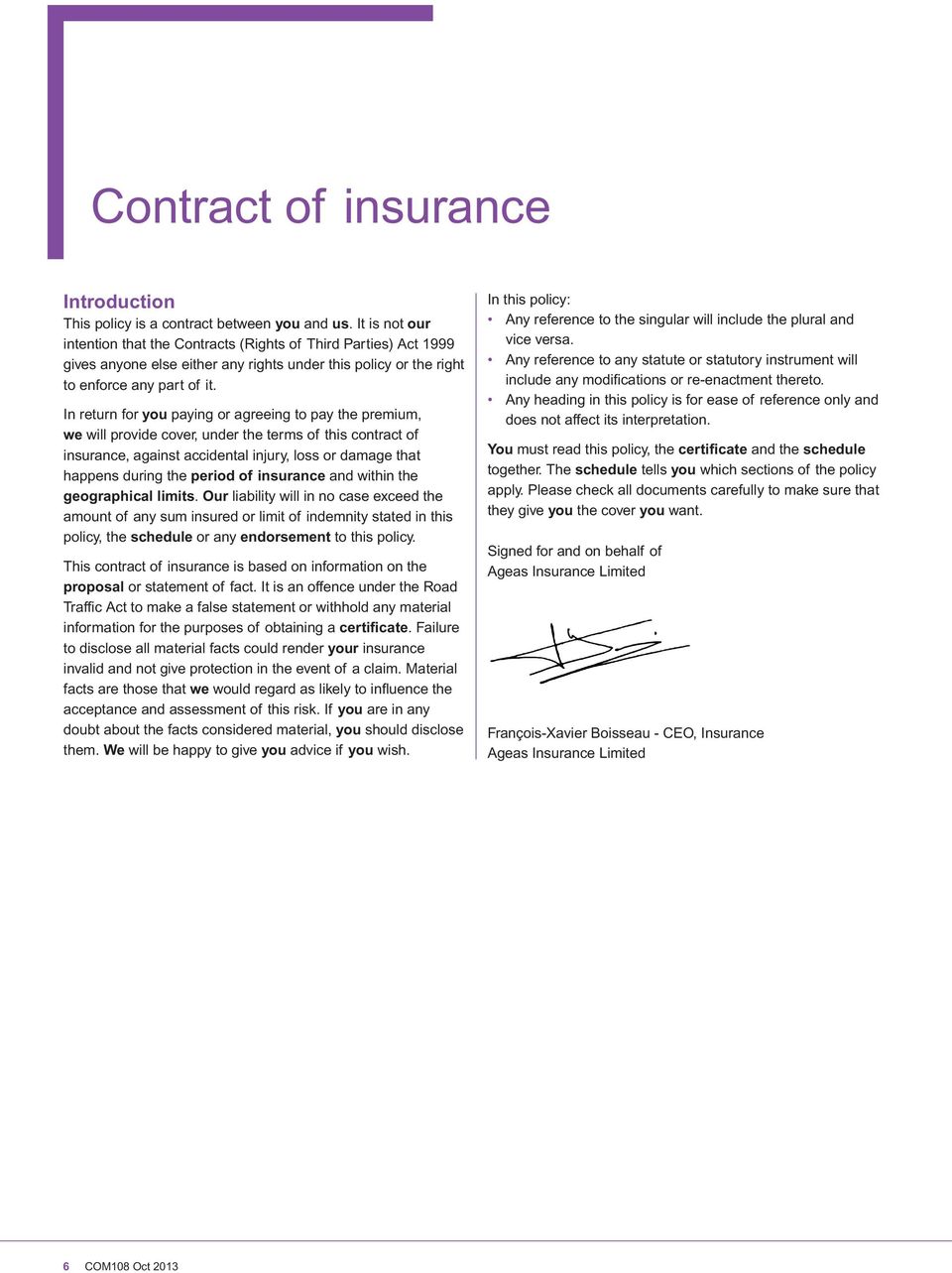 In return for you paying or agreeing to pay the premium, we will provide cover, under the terms of this contract of insurance, against accidental injury, loss or damage that happens during the period
