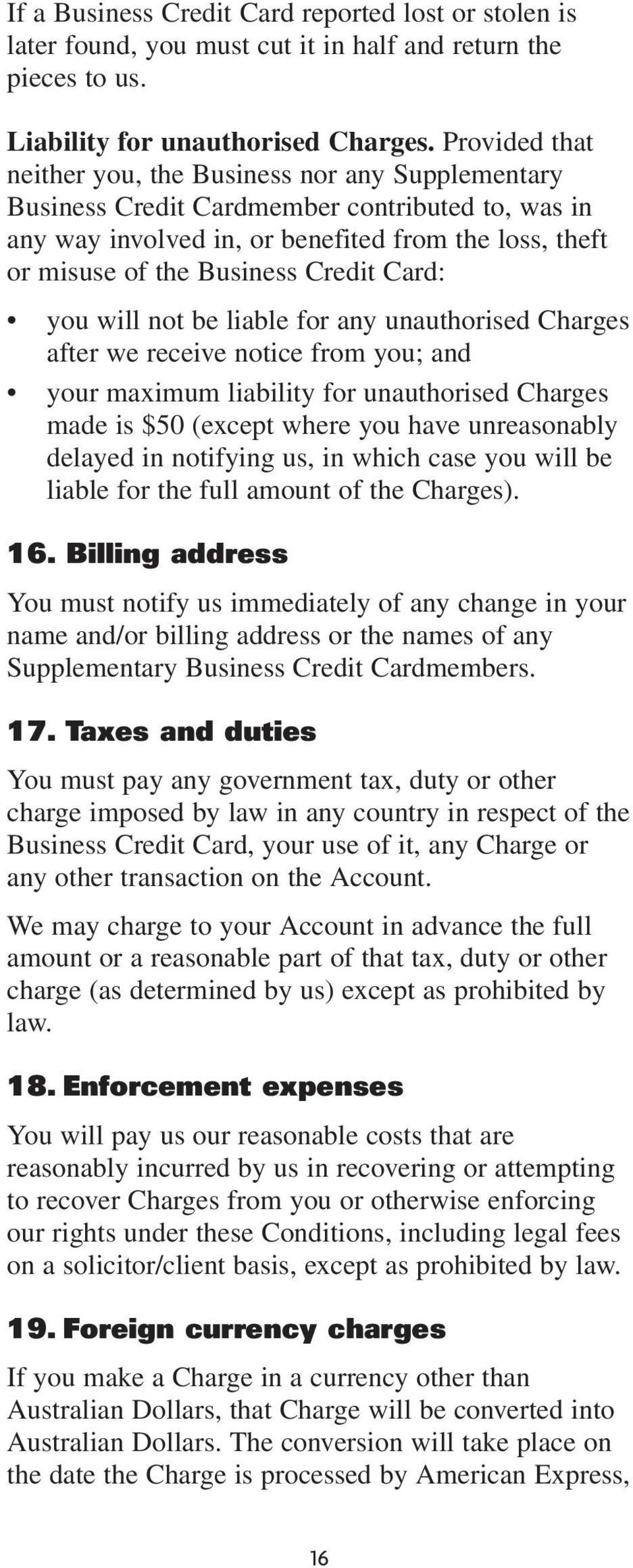 Card: you will not be liable for any unauthorised Charges after we receive notice from you; and your maximum liability for unauthorised Charges made is $50 (except where you have unreasonably delayed