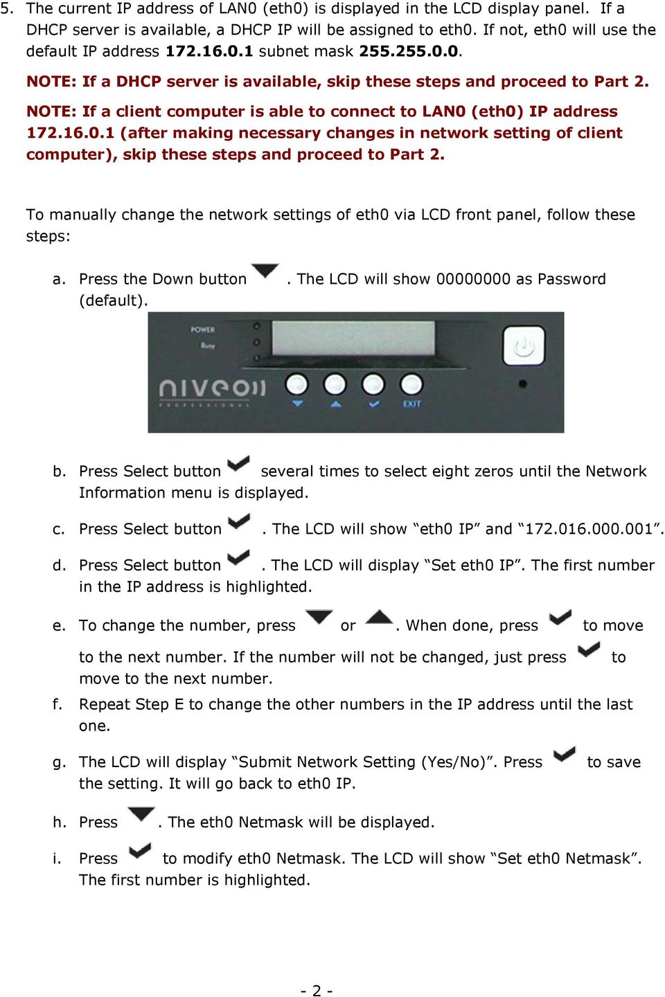 To manually change the network settings of eth0 via LCD front panel, follow these steps: a. Press the Down bu