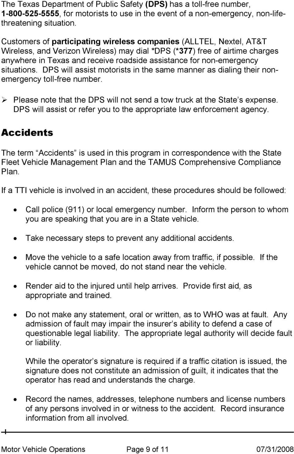 non emergency situations. DPS will assist motorists in the same manner as dialing their nonemergency toll free number. Please note that the DPS will not send a tow truck at the State s expense.