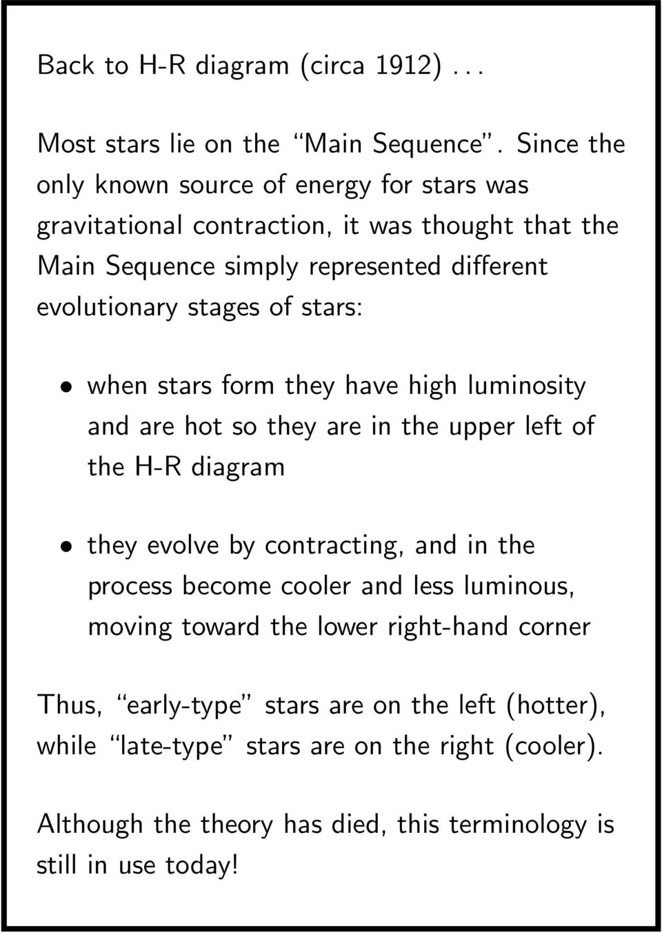 stages of stars: when stars form they have high luminosity and are hot so they are in the upper left of the H-R diagram they evolve by contracting, and in the