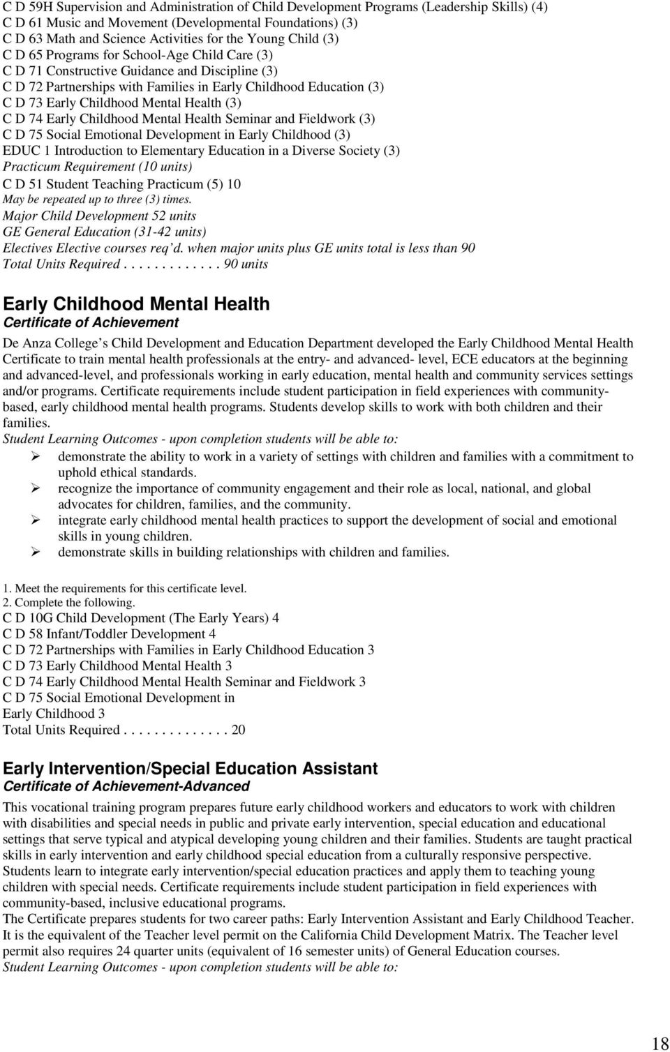Mental Health (3) C D 74 Early Childhood Mental Health Seminar and Fieldwork (3) C D 75 Social Emotional Development in Early Childhood (3) EDUC 1 Introduction to Elementary Education in a Diverse