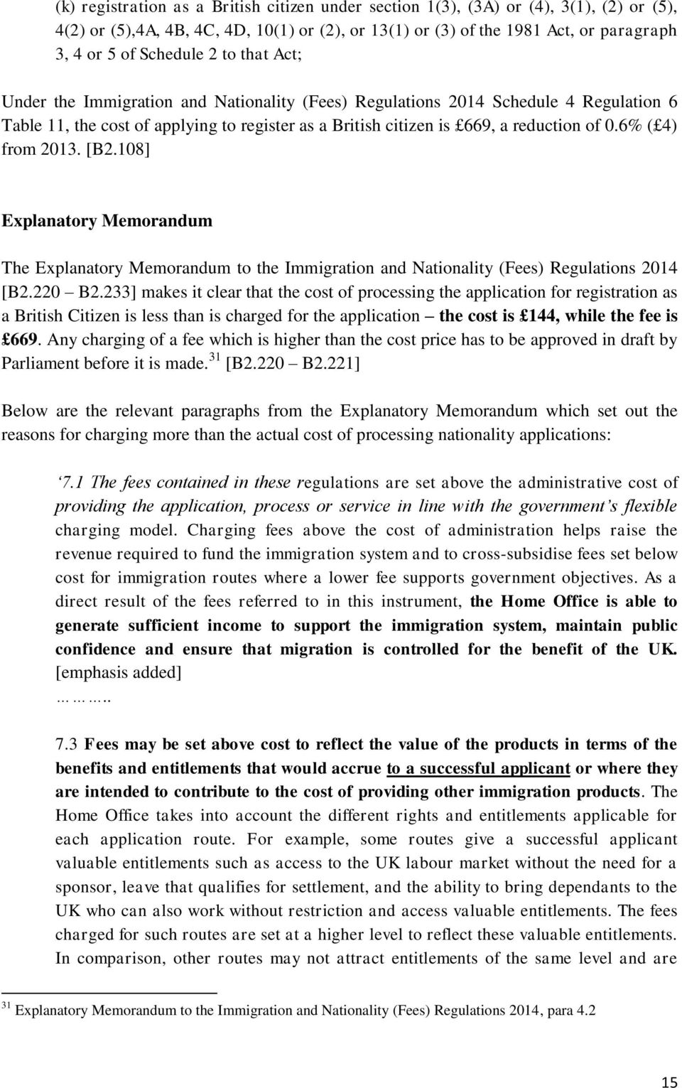 6% ( 4) from 2013. [B2.108] Explanatory Memorandum The Explanatory Memorandum to the Immigration and Nationality (Fees) Regulations 2014 [B2.220 B2.