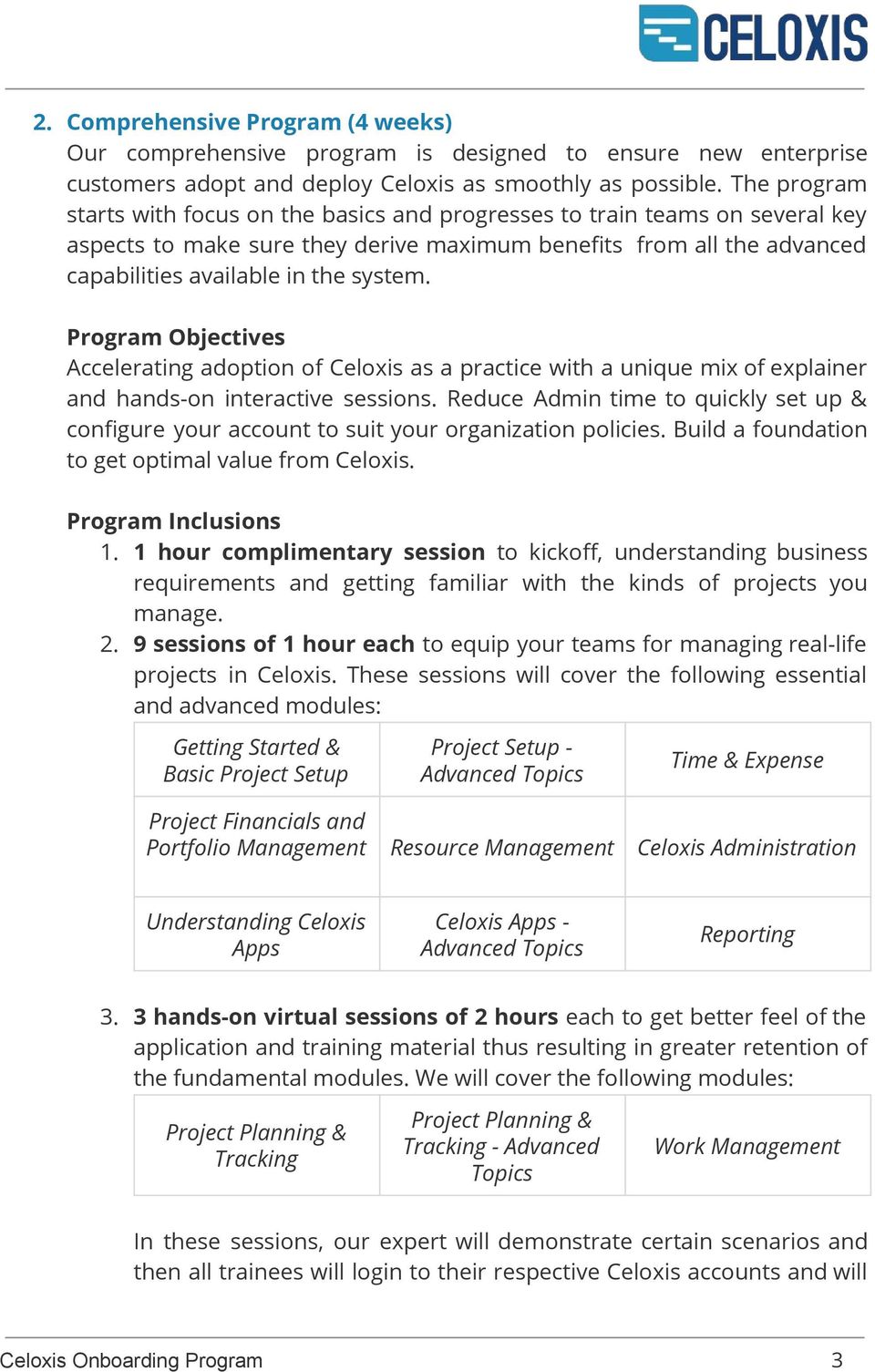 Program Objectives Accelerating adoption of Celoxis as a practice with a unique mix of explainer and hands-on interactive sessions.