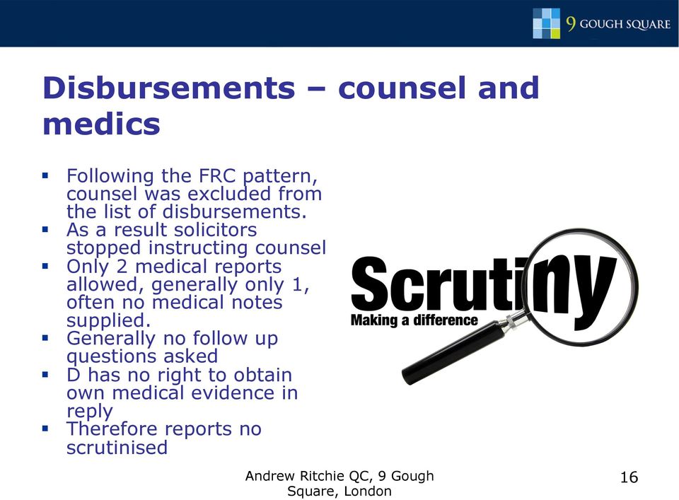 As a result solicitors stopped instructing counsel Only 2 medical reports allowed, generally