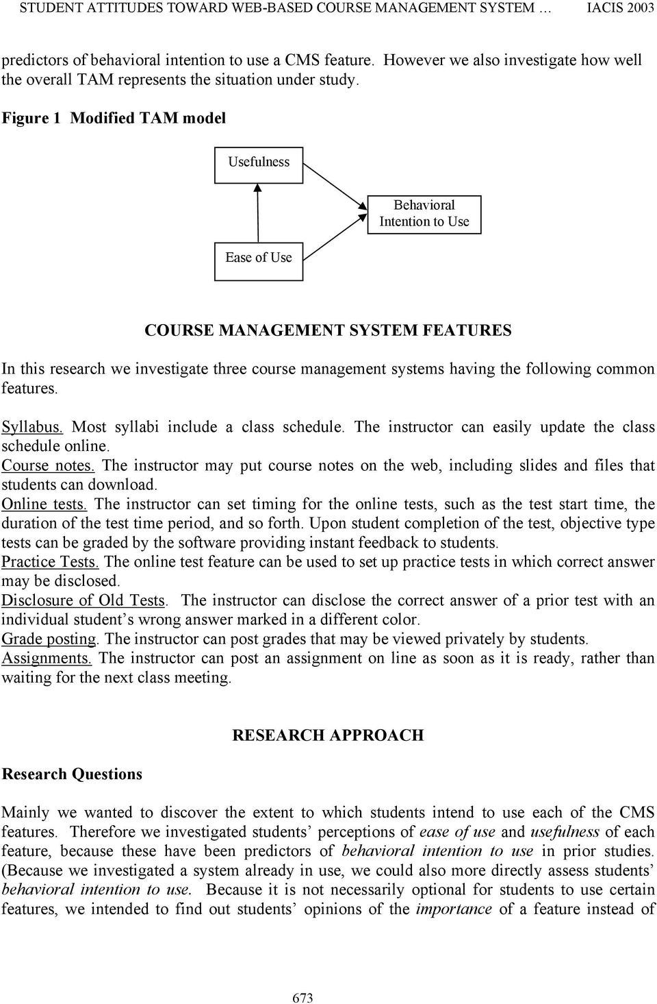 Figure 1 Modified TAM model Usefulness Ease of Use Behavioral Intention to Use COURSE MANAGEMENT SYSTEM FEATURES In this research we investigate three course management systems having the following