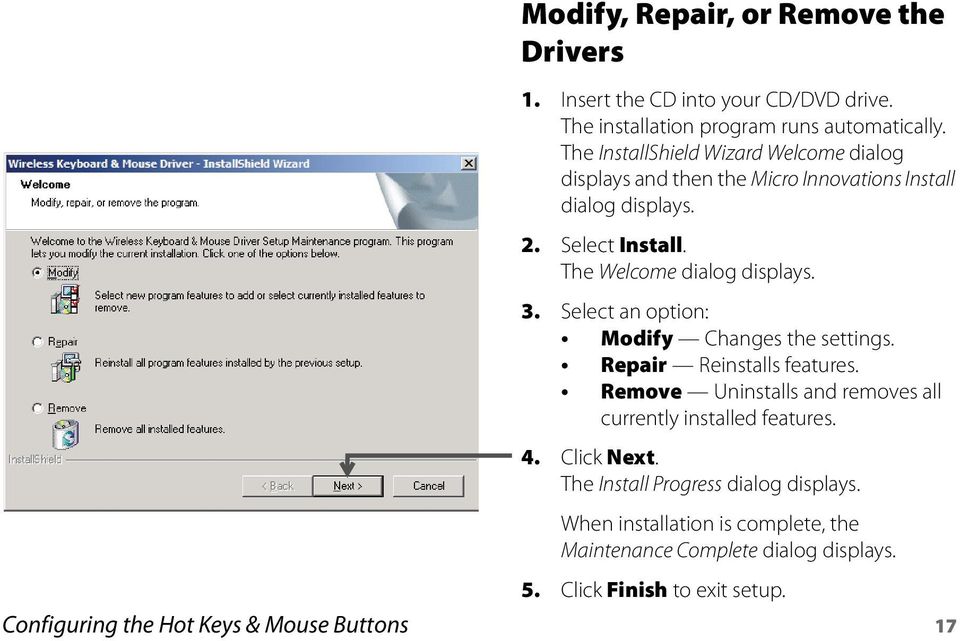 Select an option: Modify Changes the settings. Repair Reinstalls features. Remove Uninstalls and removes all currently installed features. 4. Click Next.