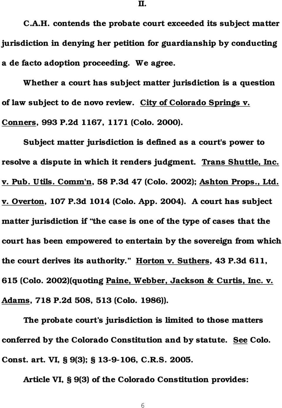 Subject matter jurisdiction is defined as a court's power to resolve a dispute in which it renders judgment. Trans Shuttle, Inc. v. Pub. Utils. Comm'n, 58 P.3d 47 (Colo. 2002); Ashton Props., Ltd. v. Overton, 107 P.
