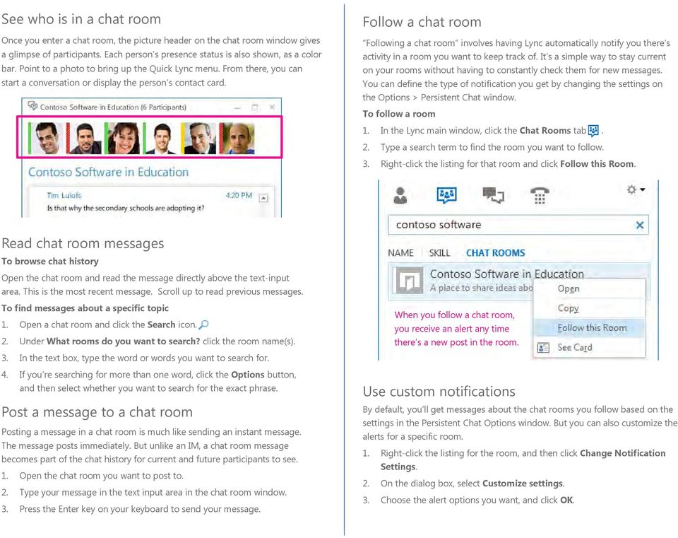 Follow a chat room Following a chat room involves having Lync automatically notify you there s activity in a room you want to keep track of.