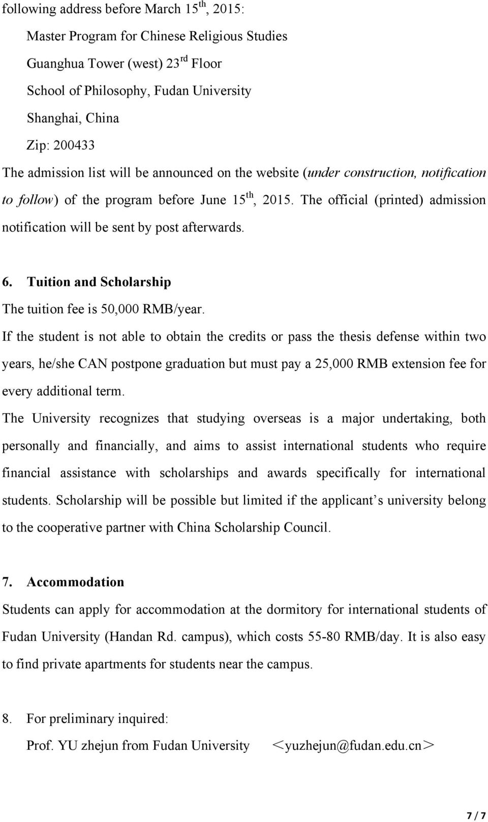 The official (printed) admission notification will be sent by post afterwards. 6. Tuition and Scholarship The tuition fee is 50,000 RMB/year.