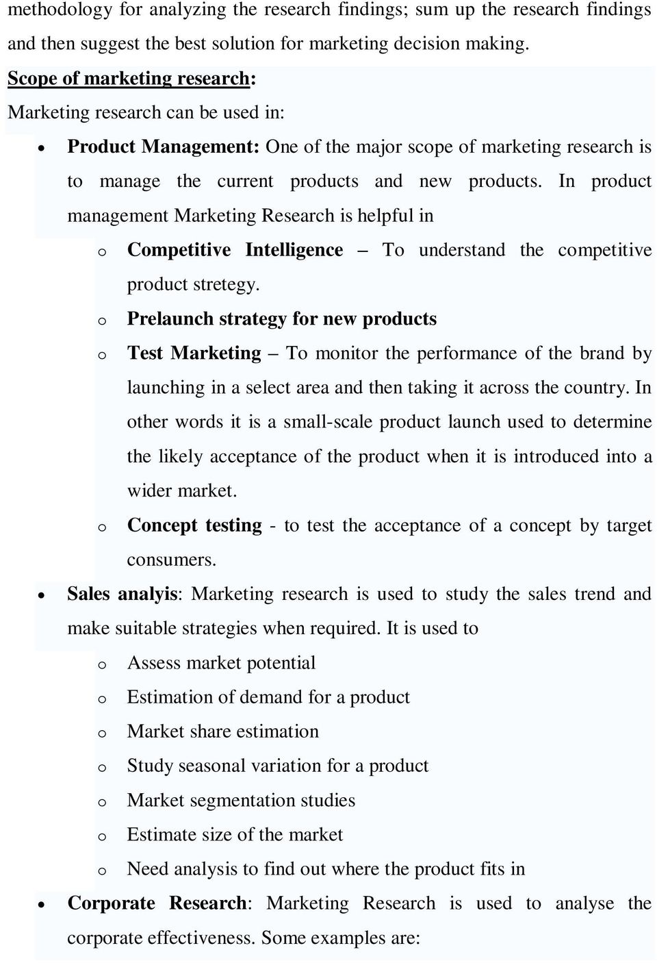 In product management Marketing Research is helpful in o Competitive Intelligence To understand the competitive product stretegy.