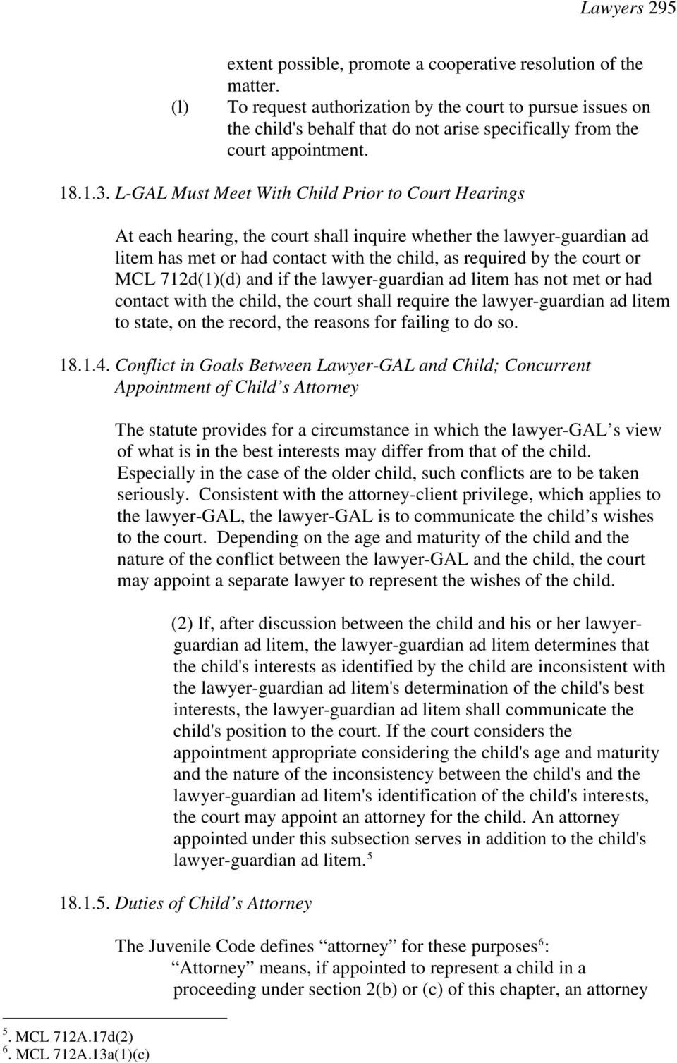 L-GAL Must Meet With Child Prior to Court Hearings At each hearing, the court shall inquire whether the lawyer-guardian ad litem has met or had contact with the child, as required by the court or MCL
