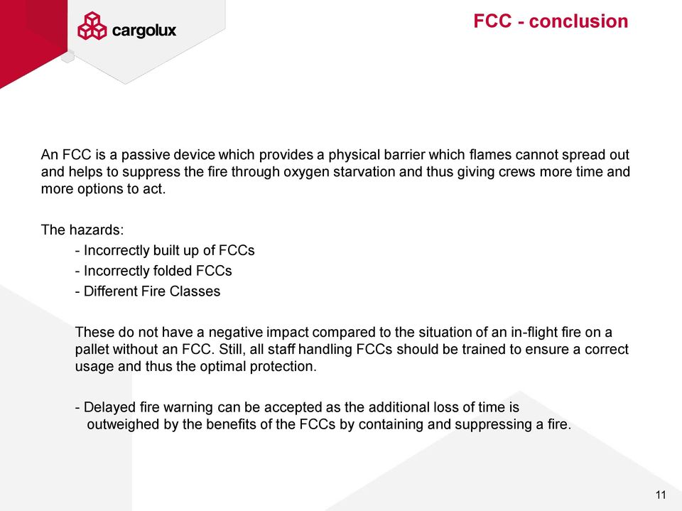 The hazards: - Incorrectly built up of FCCs - Incorrectly folded FCCs - Different Fire Classes These do not have a negative impact compared to the situation of an in-flight