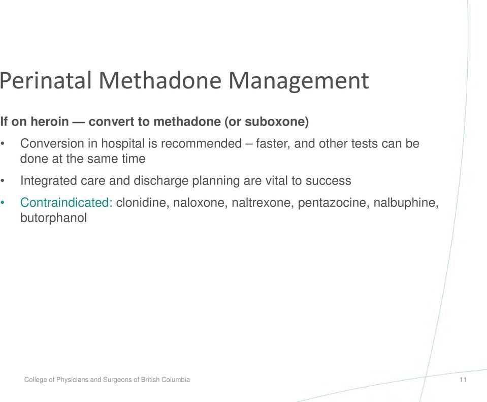 and discharge planning are vital to success Contraindicated: clonidine, naloxone, naltrexone,