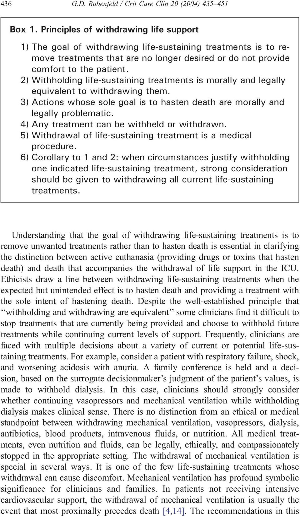 2) Withholding life-sustaining treatments is morally and legally equivalent to withdrawing them. 3) Actions whose sole goal is to hasten death are morally and legally problematic.
