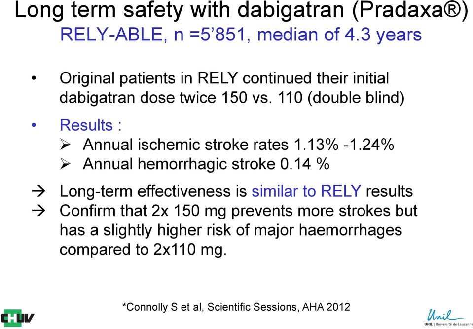110 (double blind) Results : Annual ischemic stroke rates 1.13% -1.24% Annual hemorrhagic stroke 0.