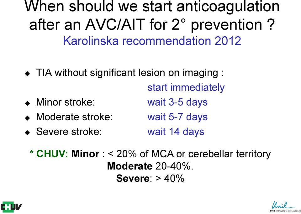 immediately Minor stroke: wait 3-5 days Moderate stroke: wait 5-7 days Severe