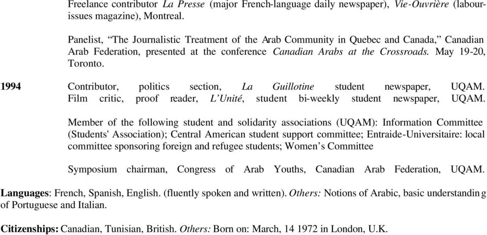 1994 Contributor, politics section, La Guillotine student newspaper, UQAM. Film critic, proof reader, L Unité, student bi-weekly student newspaper, UQAM.