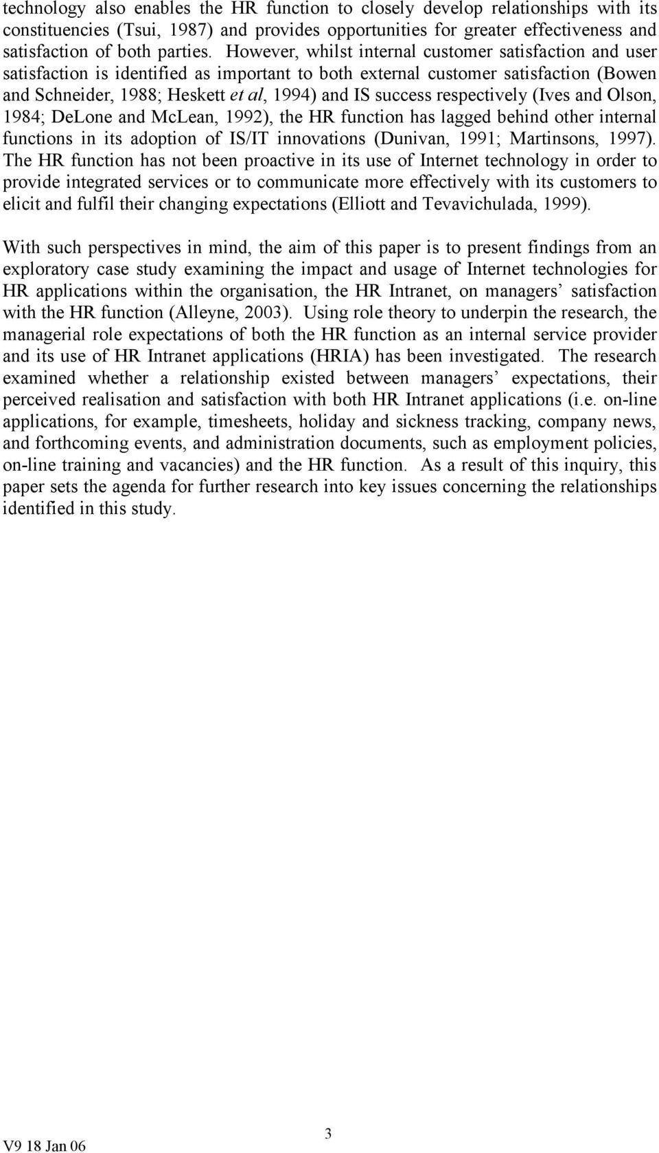 respectively (Ives and Olson, 1984; DeLone and McLean, 1992), the HR function has lagged behind other internal functions in its adoption of IS/IT innovations (Dunivan, 1991; Martinsons, 1997).