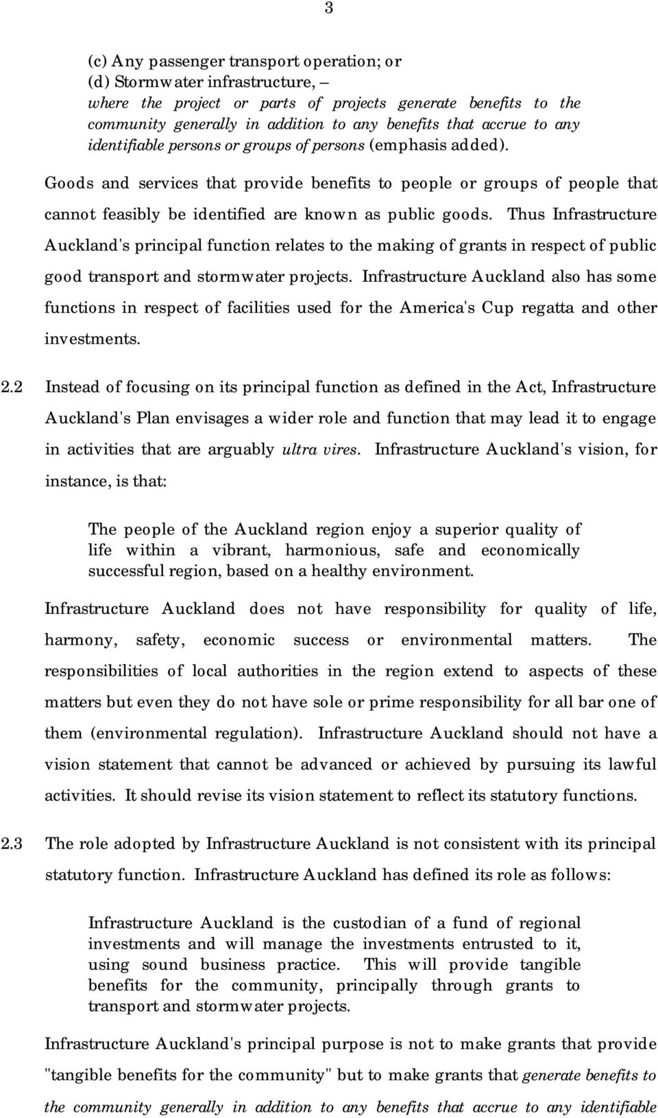 Thus Infrastructure Auckland's principal function relates to the making of grants in respect of public good transport and stormwater projects.