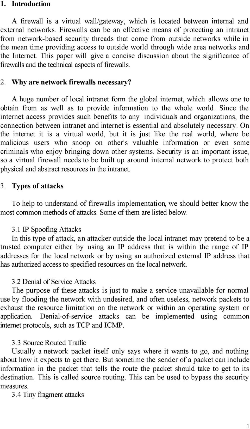 area networks and the Internet. This paper will give a concise discussion about the significance of firewalls and the technical aspects of firewalls. 2. Why are network firewalls necessary?