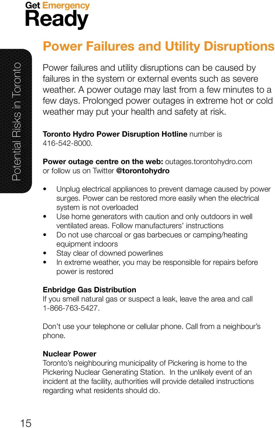 Toronto Hydro Power Disruption Hotline number is 416-542-8000. Power outage centre on the web: outages.torontohydro.