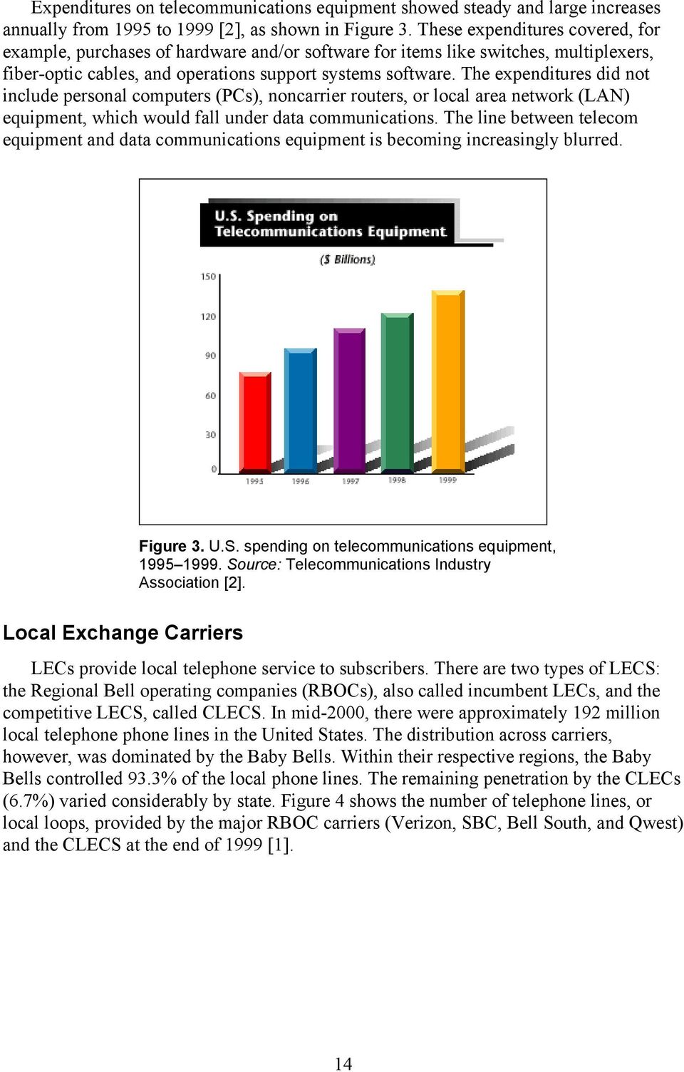 The expenditures did not include personal computers (PCs), noncarrier routers, or local area network (LAN) equipment, which would fall under data communications.