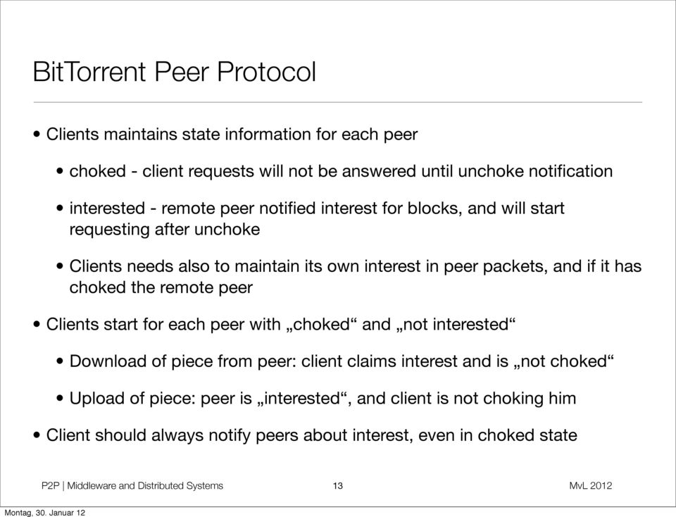 choked the remote peer Clients start for each peer with choked and not interested Download of piece from peer: client claims interest and is not choked Upload of