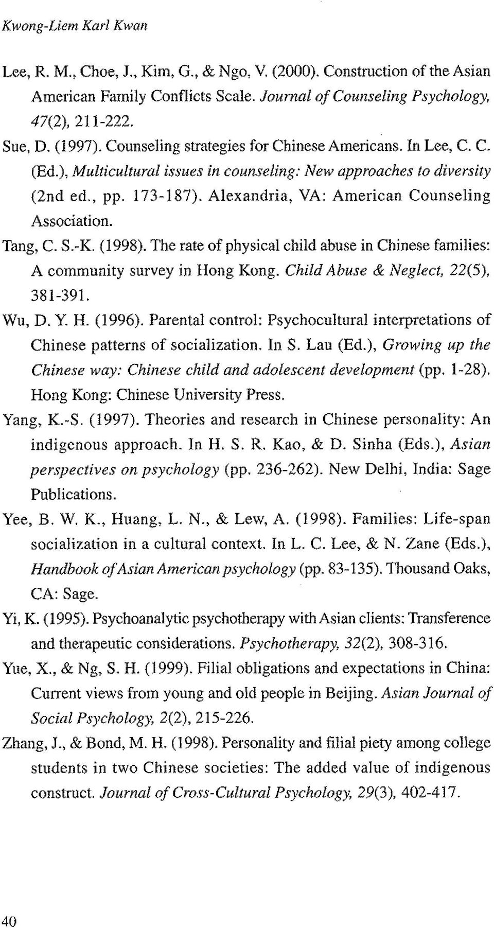 Alexandria, VA: American Counseling Association. Tang, C. S.-K. (1998). The rate of physical child abuse in Chinese families: A community survey in Hong Kong. Child Abuse & Neglect, 22(5), 381-391.