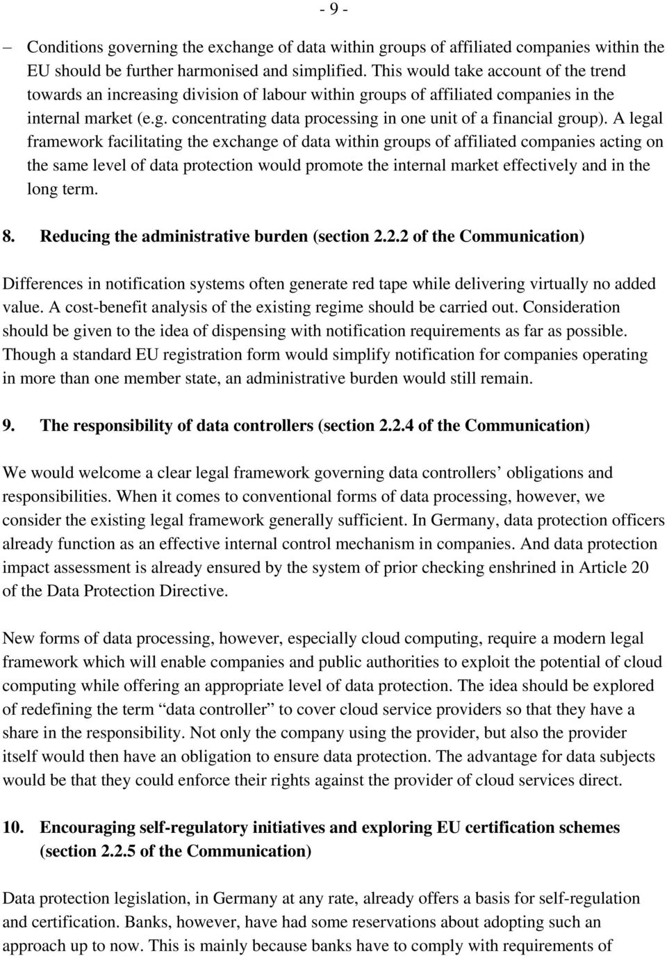 A legal framework facilitating the exchange of data within groups of affiliated companies acting on the same level of data protection would promote the internal market effectively and in the long