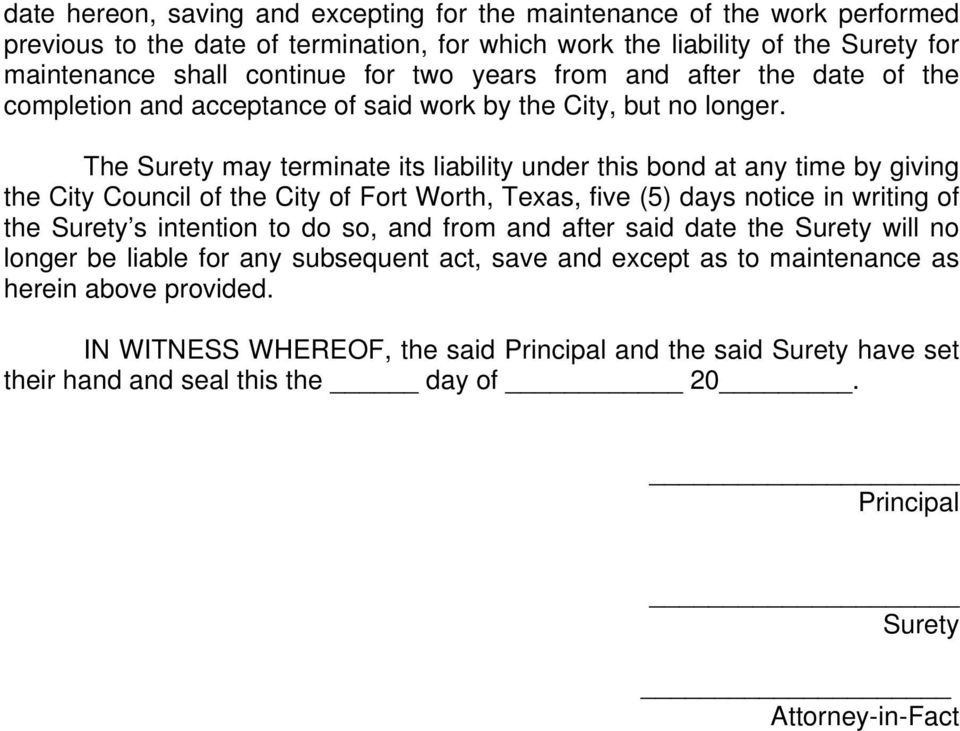 The Surety may terminate its liability under this bond at any time by giving the City Council of the City of Fort Worth, Texas, five (5) days notice in writing of the Surety s intention to do so,